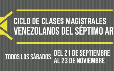 CICLO DE CLASES MAGISTRALES VENEZOLANOS DEL SÉPTIMO ARTE