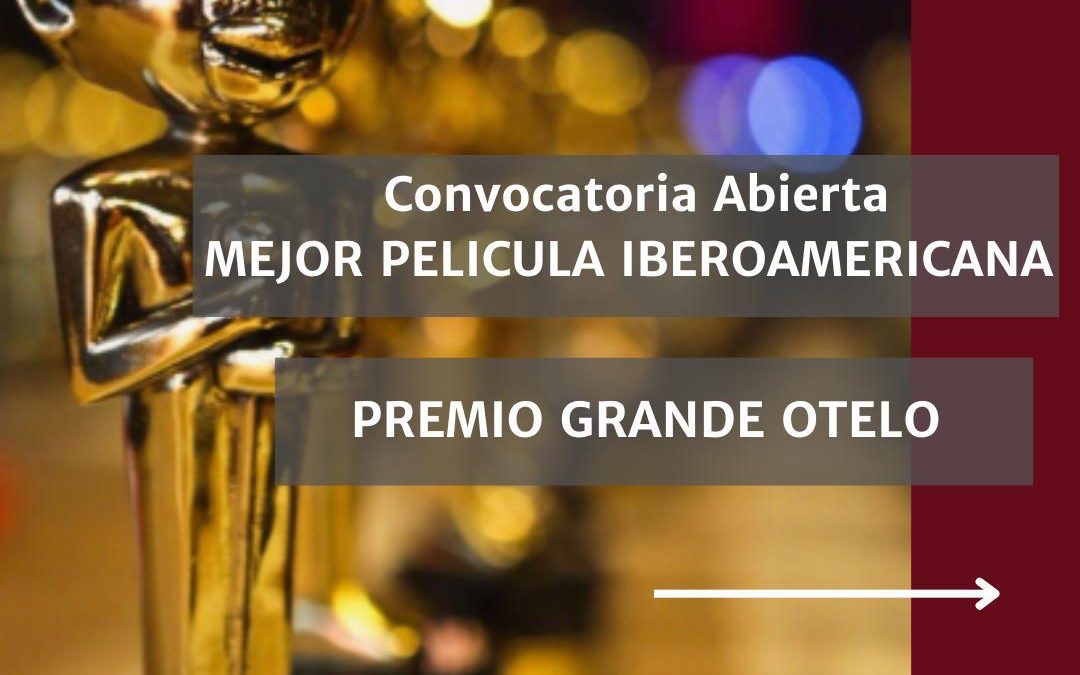 Premios OTELO GRANDE 2025 ¡Tu momento ha llegado!  inscribe tu largometraje.